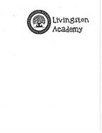 LIVINGSTON ACADEMY GROWING ROOTS, SHAPING FUTURES LIVINGSTON ACADEMY