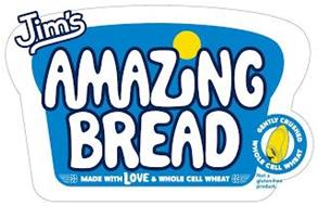 JIM'S AMAZING BREAD MADE WITH LOVE & WHOLE CELL WHEAT GENTLY CRUSHED WHOLE CELL WHEAT NOT A GLUTEN ¿FREE PRODUCT.