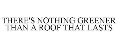 THERE'S NOTHING GREENER THAN A ROOF THAT LASTS