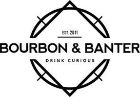 EST. 2011 BOURBON & BANTER DRINK CURIOUS
