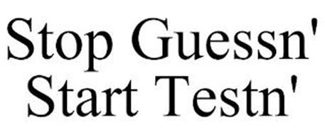 STOP GUESSN' START TESTN'