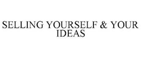 SELLING YOURSELF & YOUR IDEAS