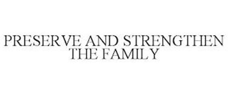 PRESERVE AND STRENGTHEN THE FAMILY