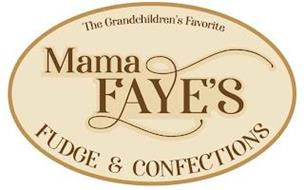 MAMA FAYE'S FUDGE & CONFECTIONS THE GRANDCHILDREN'S FAVORITE