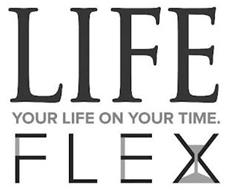 LIFE FLEX YOUR LIFE ON YOUR TIME