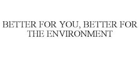BETTER FOR YOU, BETTER FOR THE ENVIRONMENT