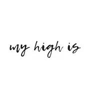 MY HIGH IS