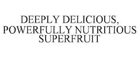 DEEPLY DELICIOUS, POWERFULLY NUTRITIOUS SUPERFRUIT