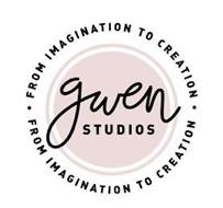 GWEN STUDIOS FROM IMAGINATION TO CREATION FROM IMAGINATION TO CREATION