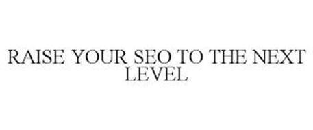 RAISE YOUR SEO TO THE NEXT LEVEL!