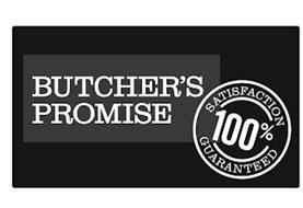 BUTCHER'S PROMISE SATISFACTION GUARANTEED 100%