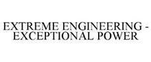 EXTREME ENGINEERING - EXCEPTIONAL POWER
