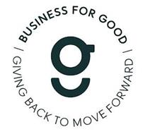 G \ BUSINESS FOR GOOD \GIVING BACK TO MOVE FORWARD
