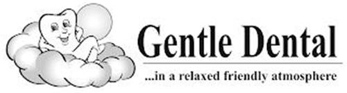 GENTLE DENTAL ...IN A RELAXED FRIENDLY ATMOSPHERE