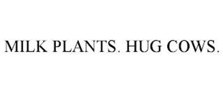 MILK PLANTS. HUG COWS.