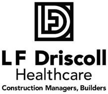 LFD LF DRISCOLL HEALTHCARE CONSTRUCTION MANAGERS, BUILDERS