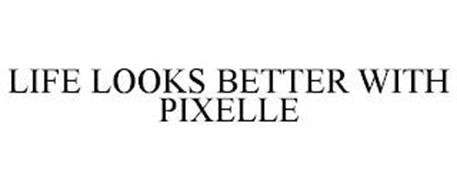 LIFE LOOKS BETTER WITH PIXELLE