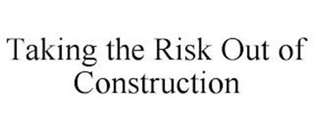 TAKING THE RISK OUT OF CONSTRUCTION