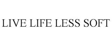 LIVE LIFE LESS SOFT