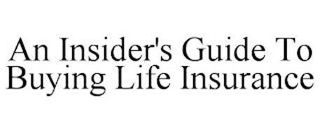 AN INSIDER'S GUIDE TO BUYING LIFE INSURANCE