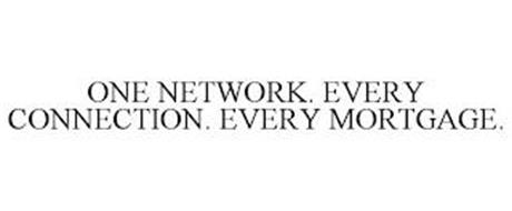 ONE NETWORK. EVERY CONNECTION. EVERY MORTGAGE.