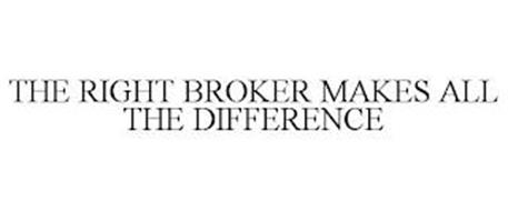 THE RIGHT BROKER MAKES ALL THE DIFFERENCE