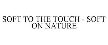 SOFT TO THE TOUCH - SOFT ON NATURE