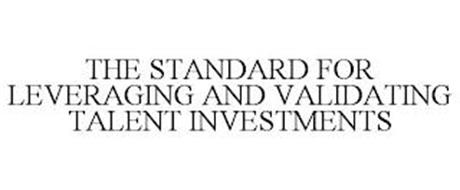 THE STANDARD FOR LEVERAGING AND VALIDATING TALENT INVESTMENTS