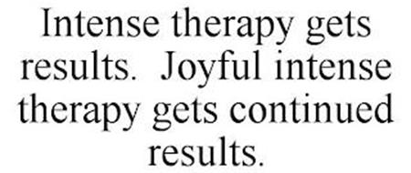 INTENSE THERAPY GETS RESULTS. JOYFUL INTENSE THERAPY GETS CONTINUED RESULTS.