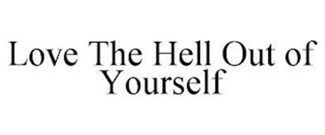 LOVE THE HELL OUT OF YOURSELF