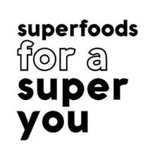 SUPERFOODS FOR A SUPER YOU
