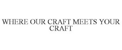 WHERE OUR CRAFT MEETS YOUR CRAFT