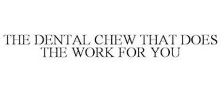 THE DENTAL CHEW THAT DOES THE WORK FOR YOU