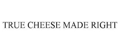 TRUE CHEESE MADE RIGHT