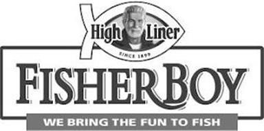 HIGH LINER SINCE 1899 FISHER BOY WE BRING THE FUN TO FISH