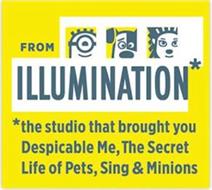 FROM ILLUMINATION* *THE STUDIO THAT BROUGHT YOU DESPICABLE ME, THE SECRET LIFE OF PETS, SING & MINIONS