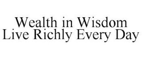 WEALTH IN WISDOM LIVE RICHLY EVERY DAY