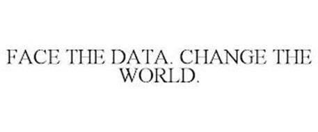 FACE THE DATA. CHANGE THE WORLD.