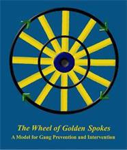 THE WHEEL OF GOLDEN SPOKES A MODEL FOR GANG PREVENTION AND INTERVENTION
