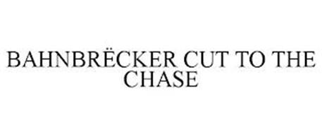 BAHNBRËCKER CUT TO THE CHASE