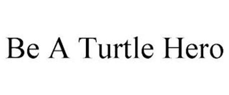 BE A TURTLE HERO