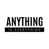 ANYTHING IS EVERYTHING