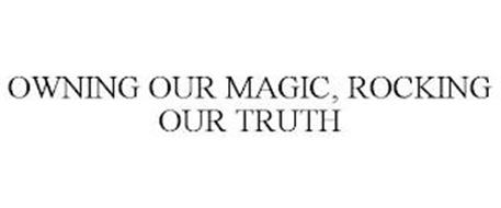 OWNING OUR MAGIC, ROCKING OUR TRUTH