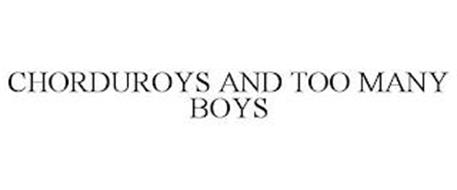 CHORDUROYS AND TOO MANY BOYS