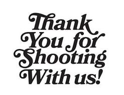 THANK YOU FOR SHOOTING WITH US!