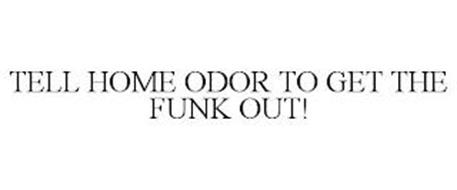 TELL HOME ODOR TO GET THE FUNK OUT!