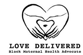 LOVE DELIVERED BLACK MATERNAL HEALTH ADVOCATE
