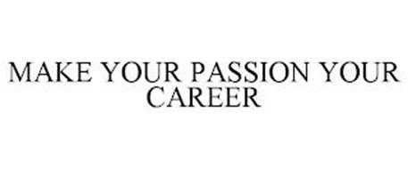 MAKE YOUR PASSION YOUR CAREER