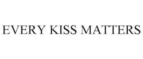 EVERY KISS MATTERS