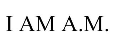 I AM A.M.